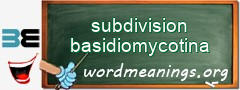 WordMeaning blackboard for subdivision basidiomycotina